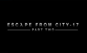 Фильм Escape from City 17 – часть вторая